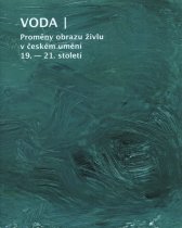 Voda :proměny obrazu živlu v českém umění 19.-21. století