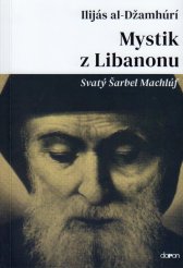 Mystik z Libanonu :svatý Šarbel Machlúf