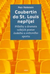 Coubertin do St. Louis nepřijel :příběhy a dramata velkých postav českého a světového sportu